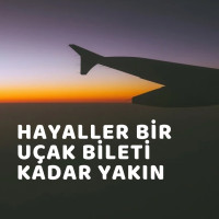 HAYALLER, BİR UÇAK BİLETİ KADAR GERÇEK